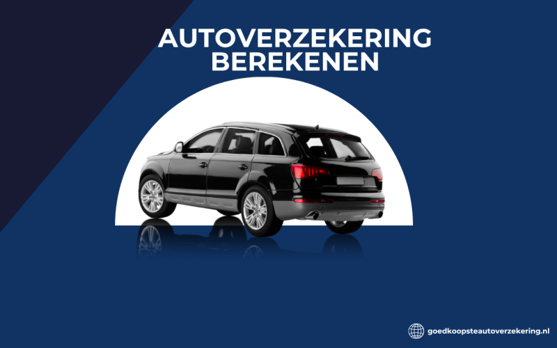Autoverzekering Berekenen: Vind de Beste Verzekering en Bespaar op Je Maandelijkse Kosten